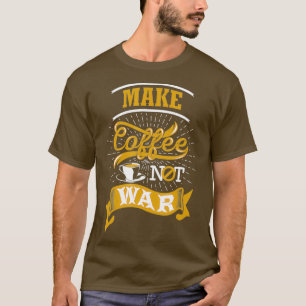 Make Coffee Not War Coffee Quote Sayings Typo T-Shirt