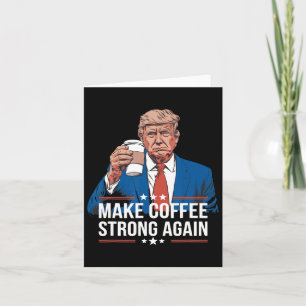 Make Coffee Strong Again Funny Trump Parody Coffee Card