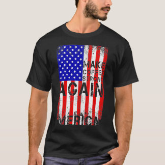 Make Coffee Strong Again Mercia American US Flag B T-Shirt
