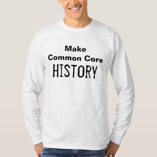 Make Common Core History T-Shirt