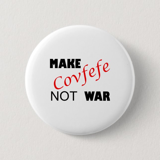 Make Covfefe Not War _ Funny Trump Tweek Summer 20 2 Inch Round Button (Front)