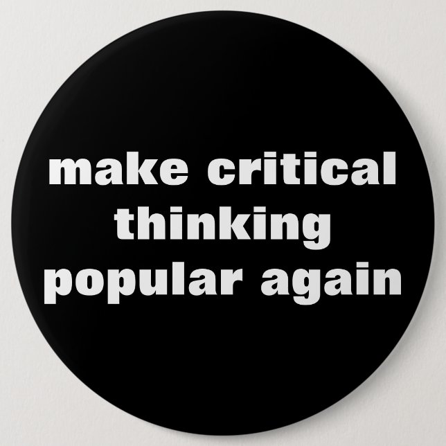 Make Critical Thinking Popular Again 6 Inch Round Button (Front)