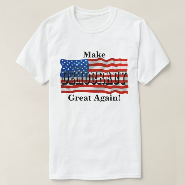 Make DEMOCRACY Great Again! T-Shirt (Design Front)