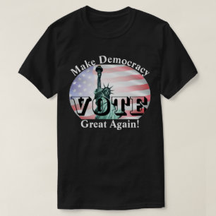 Make Democracy Great Again!  VOTE T-Shirt