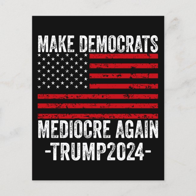  MAKE DEMOCRATS MEDIOCRE AGAIN TRUMP 2024 FLYER (Front)