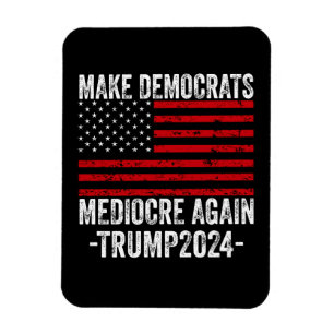 MAKE DEMOCRATS MEDIOCRE AGAIN TRUMP 2024 MAGNET