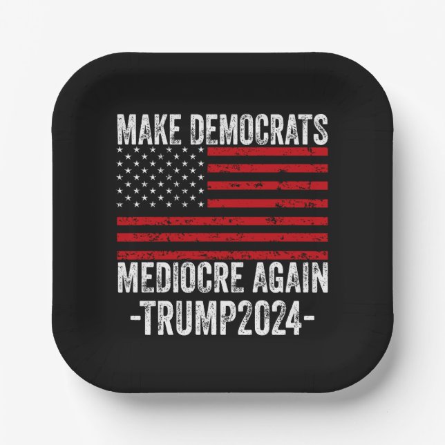  MAKE DEMOCRATS MEDIOCRE AGAIN TRUMP 2024 PAPER PLATE (Front)