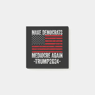 MAKE DEMOCRATS MEDIOCRE AGAIN TRUMP 2024 POST-IT NOTES