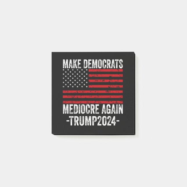  MAKE DEMOCRATS MEDIOCRE AGAIN TRUMP 2024 POST-IT NOTES (Front)