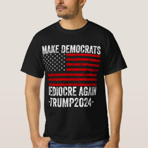 MAKE DEMOCRATS MEDIOCRE AGAIN TRUMP 2024 T-Shirt