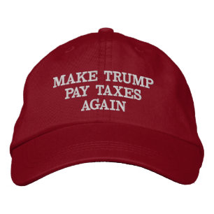 MAKE DONALD TRUMP PAY TAXES AGAIN EMBROIDERED HAT
