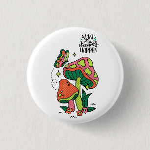 Make Dreams Happen   Colorful Mushrooms  Butterfly 1 Inch Round Button