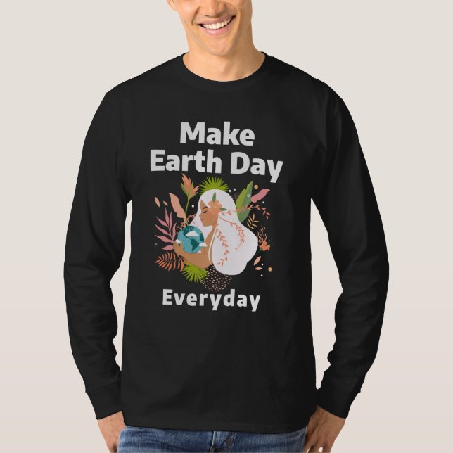 Make Earth Day Everyday T-Shirt (Front)
