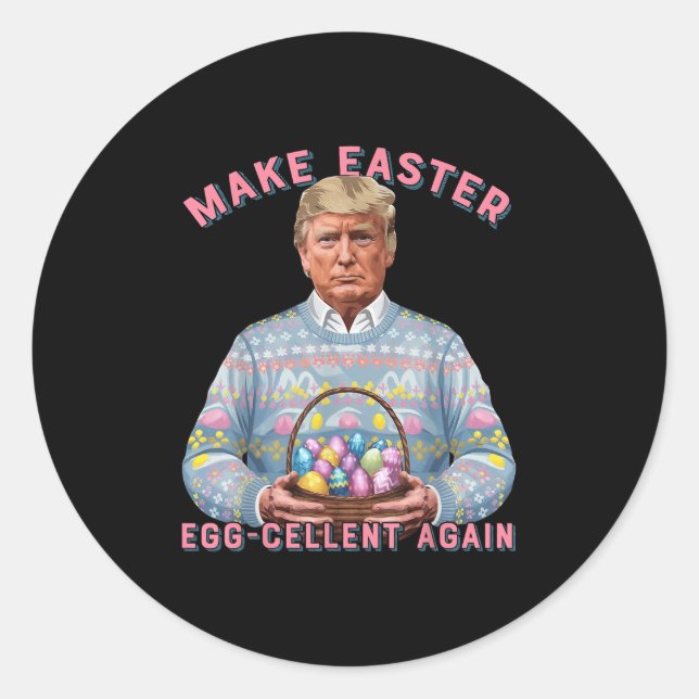 Make Easter Egg-cellent Again Funny Trump Easter H Classic Round Sticker (Front)