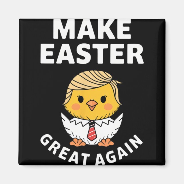 Make Easter Great Again Funny Trump Chick  Magnet (Front)