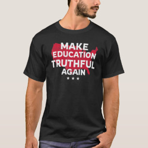 Make Education Truthful Again Parent Teacher Stude T-Shirt