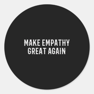 Make Empathy Great Again Kindness Comon Quote Classic Round Sticker