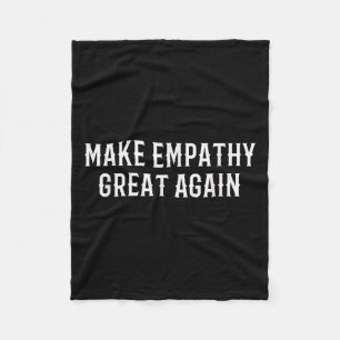 Make Empathy Great Again Kindness Comon Quote  Fleece Blanket
