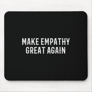 Make Empathy Great Again Kindness Comon Quote Mouse Pad