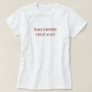 Make Empathy Great Again T Shirt