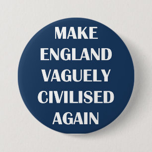 Make England Vaguely Civilised Again 3 Inch Round Button