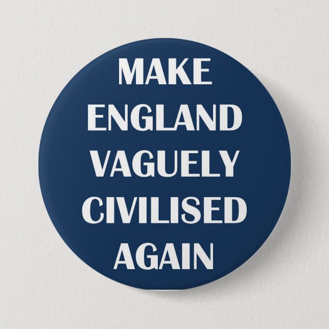 Make England Vaguely Civilised Again 3 Inch Round Button (Front)