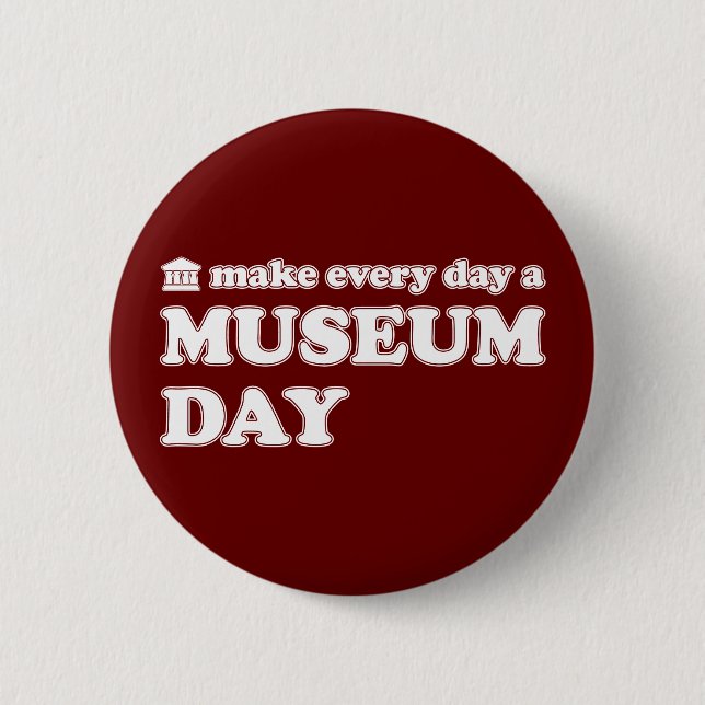 (Make Every Day A) Museum Day 2 Inch Round Button (Front)