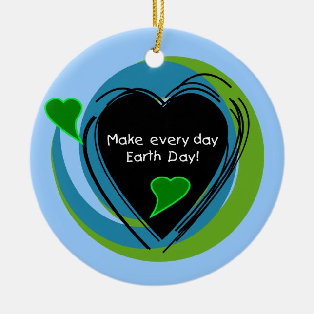 Make Every Day Earth Day Ceramic Ornament (Front)
