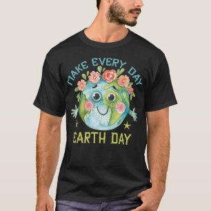 Make Every Day Earth Day Cute Planet Save Environm T-Shirt