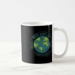 Make Every Day Earth Day Environmental Climate Awa Coffee Mug