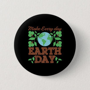 Make Every Day Earth Day Recycle Conservation  2 Inch Round Button