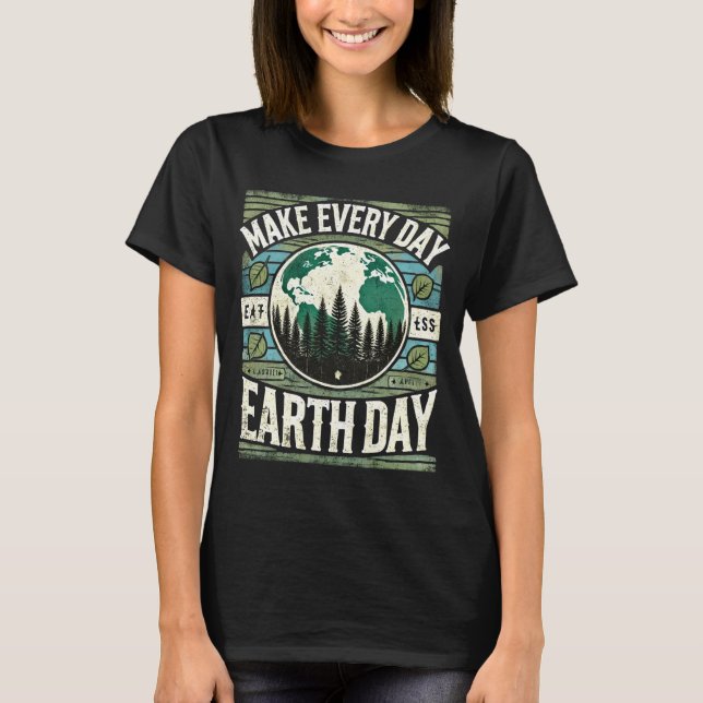 Make Every Day Earth Day T Shirt  (Front)