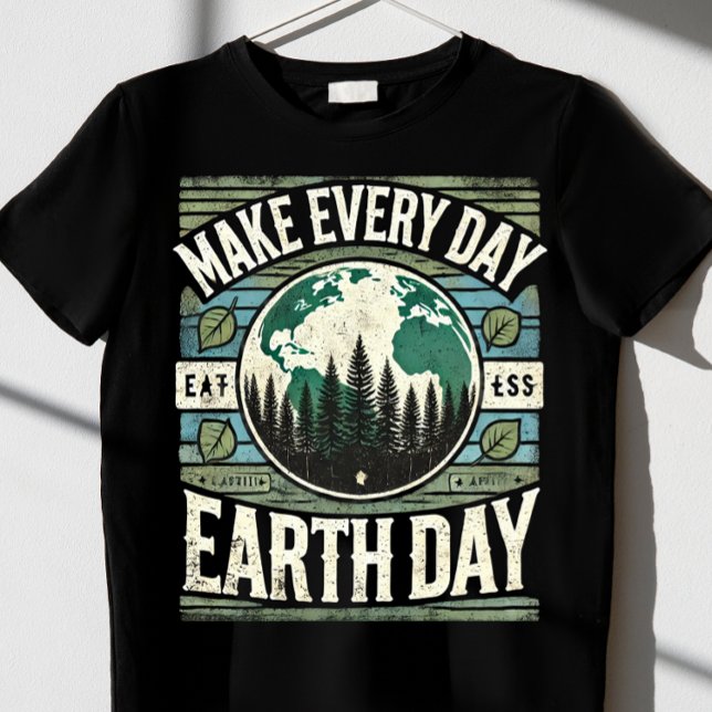 make every day Earth Day  T-Shirt (Creator Uploaded)