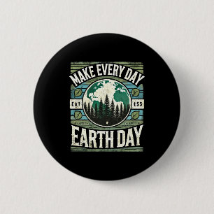 Make Every Day Earth Day T Shirt 2 Inch Round Button