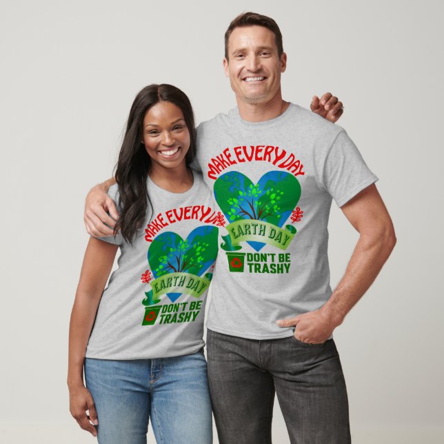Make Every Day Earth Day Unisex T-Shirt (Unisex)