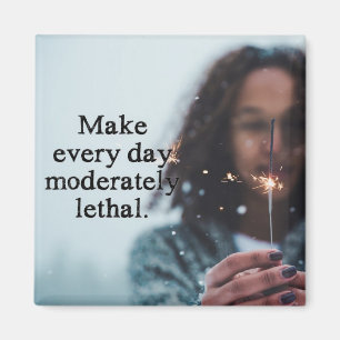 Make every day moderately lethal magnet