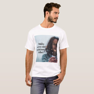 Make every day moderately lethal shirt