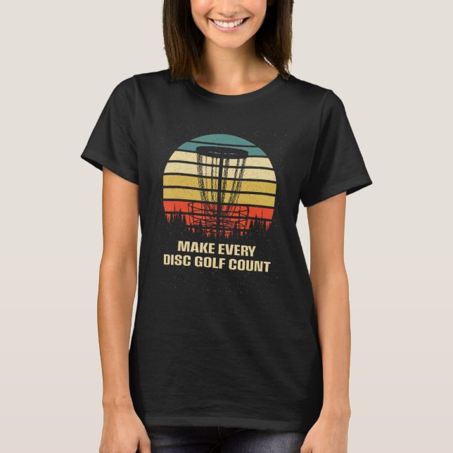 Make Every Disc Golf Count Golfer Positive Quotes T-Shirt (Front)