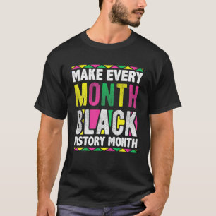 Make Every Month Black History Month T-Shirt