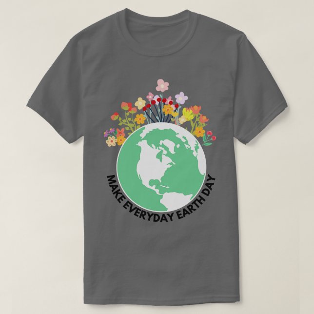 Make Everyday Earth Day 4 T-Shirt (Design Front)