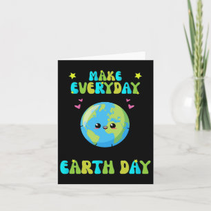 Make Everyday Earth Day Cute Earth Day Men Women K Card