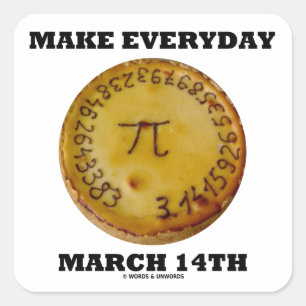 Make Everyday March 14th (Math Pi Pie Humour) Square Sticker