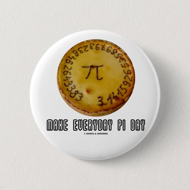 Make Everyday Pi Day (Mathematics Pi / Pie Humour) 2 Inch Round Button (Front)