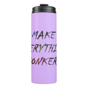 Make Everything Crazy Bonkers Thermal Tumbler
