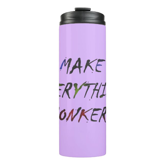 Make Everything Crazy Bonkers Thermal Tumbler (Front)