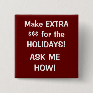 Make EXTRA  $$$ for the HOLIDAYS!, ASK ME HOW! 2 Inch Square Button