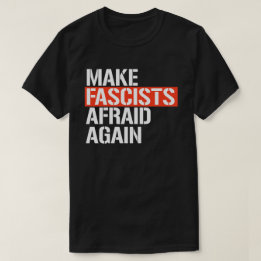 Make Fascists Afraid Again T-Shirt