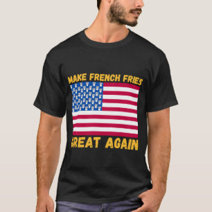 Make French fries Great again USA flag french fry T-Shirt