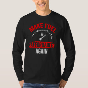 Make Fuel Affordable Again Petrol Pump Prices Gas T-Shirt