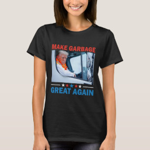 Make Garbyge Great Again Trump Rides In Garge Truc T-Shirt